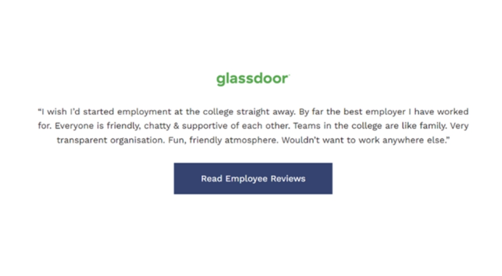 As a result of advertising their vacancies across many more jobs boards, this has led to candidates opting to leave more reviews using sites such as Glassdoor and Indeed. This in turn has helped to promote their employer brand and leads to higher ratings in the algorithms sitting behind the for various job boards. Their Careers Page also features a link through to reviews for prospective candidates to read.